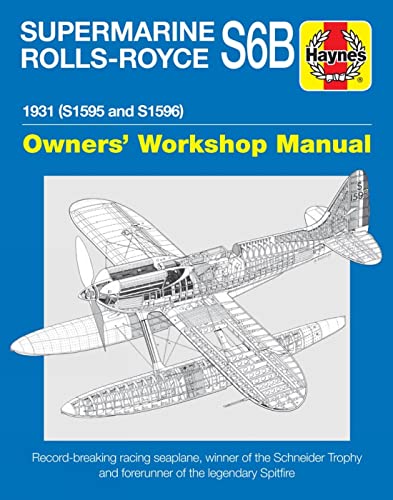 Haynes Supermarine Rolls-Royce S6b Owners' Workshop Manual: 1931 (S1595 and S1596) Record-breaking Racing Seaplane, Winner of the Schneider Trophy and ... Spitfire (Haynes Owners' Workshop Manuals) von Haynes